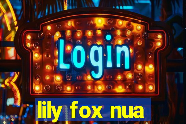 lily fox nua